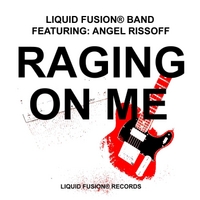 Raging on Me - Liquid Fusion (R) Band